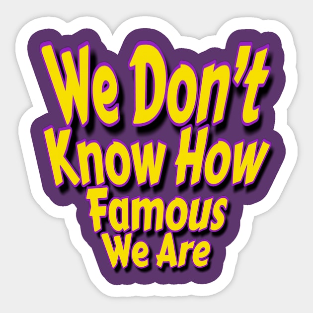 We Don’t Know How Famous We Are Sticker by Elvira Khan